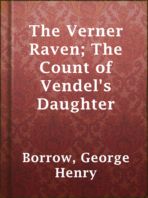 Title details for The Verner Raven; The Count of Vendel's Daughter by George Henry Borrow - Available